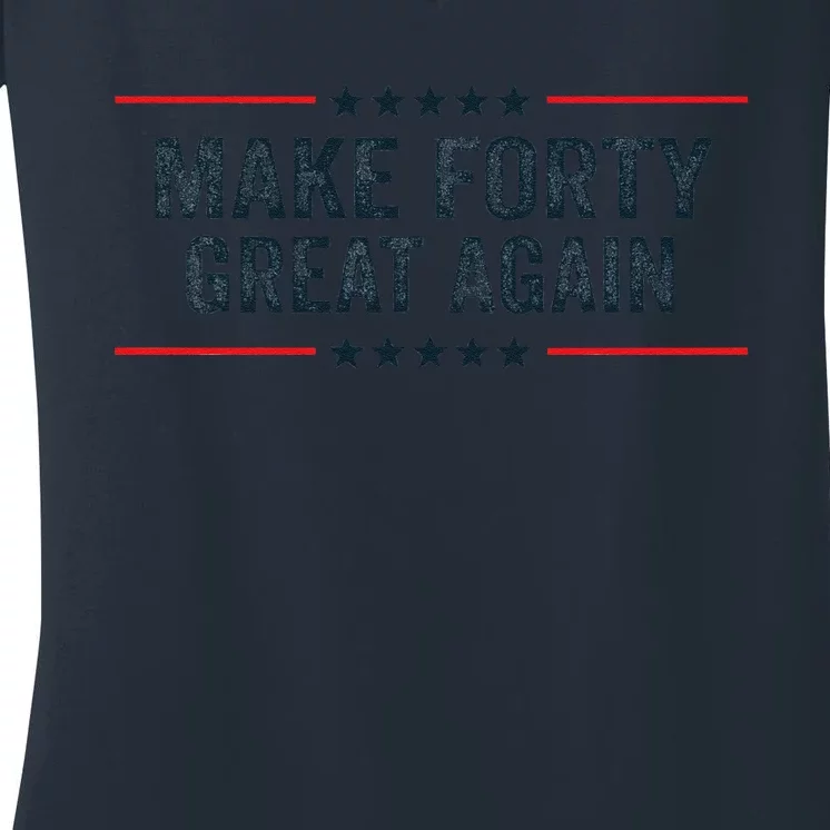 Make Forty Great Again Make 40 Great Again Women's V-Neck T-Shirt