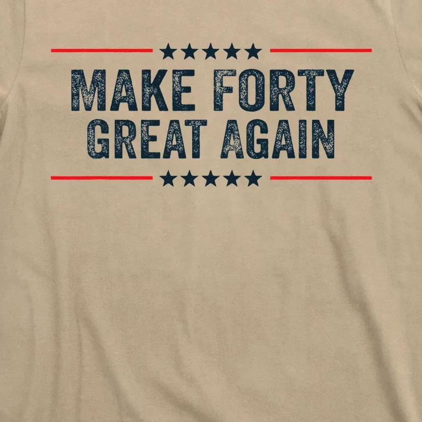 Make Forty Great Again Make 40 Great Again T-Shirt