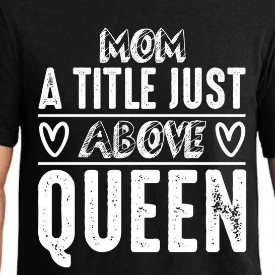 Mom Funny Gift Mom A Title Just Above Queen Gift Pajama Set