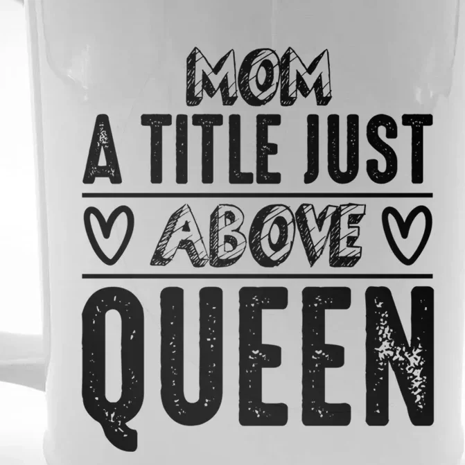 Mom Funny Gift Mom A Title Just Above Queen Gift Front & Back Beer Stein