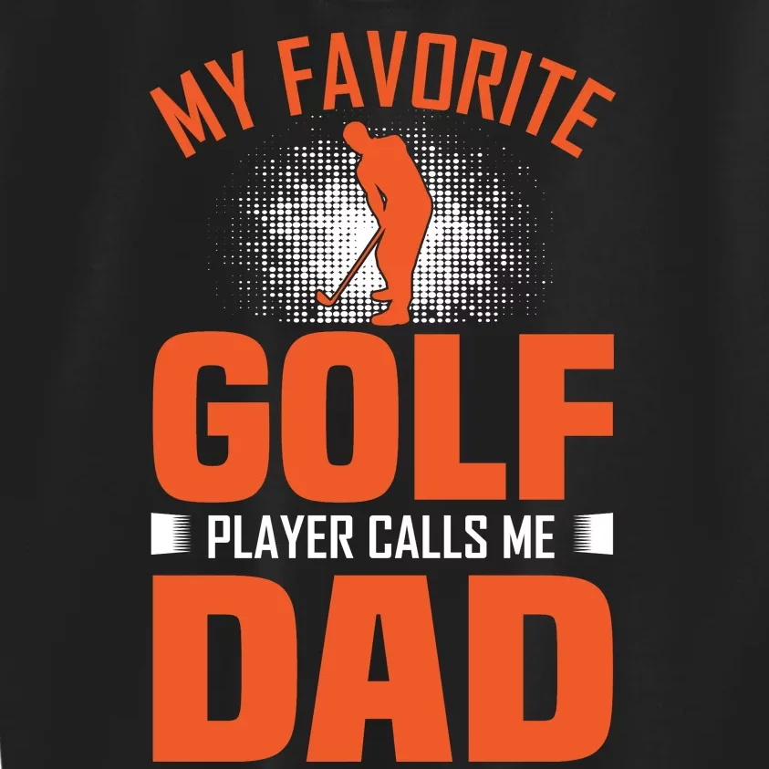 My Favorite Golf Player Calls Me Dad Kids Sweatshirt