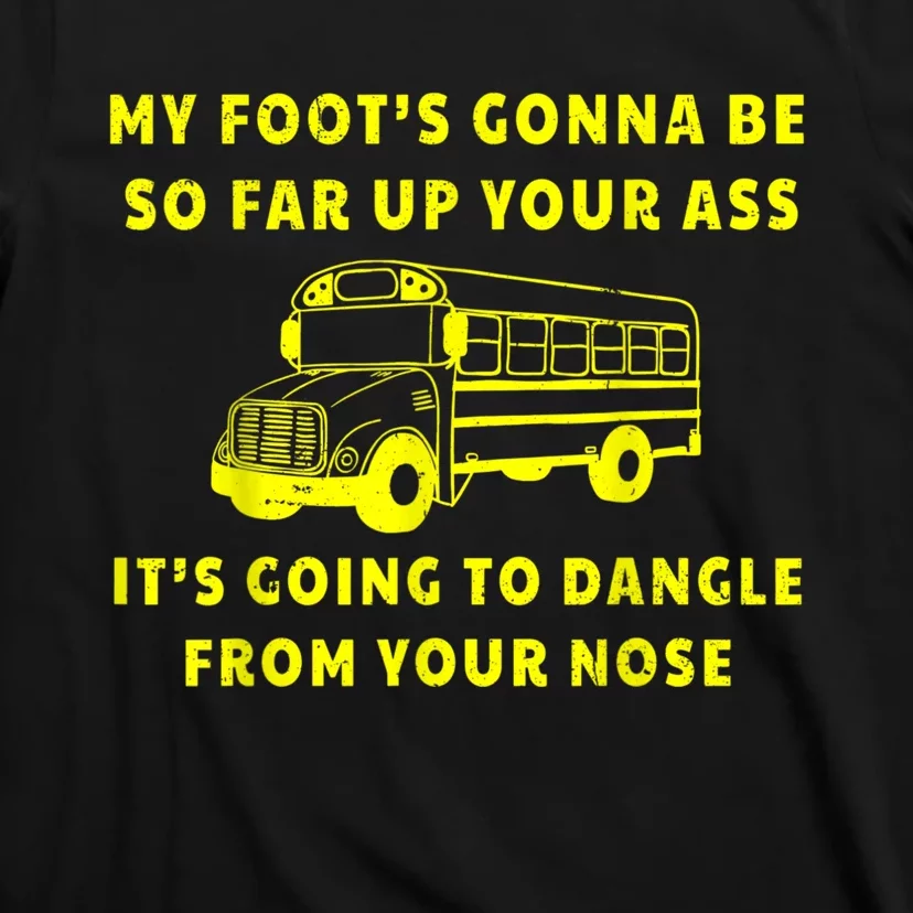 My Foot's Gonna Be So Far Up Your Ass Angry Bus Driver Retro T-Shirt