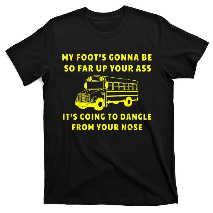 My Foot's Gonna Be So Far Up Your Ass Angry Bus Driver Retro T-Shirt