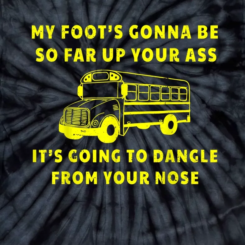 My Foot's Gonna Be So Far Up Your Ass Angry Bus Driver Retro Tie-Dye T-Shirt