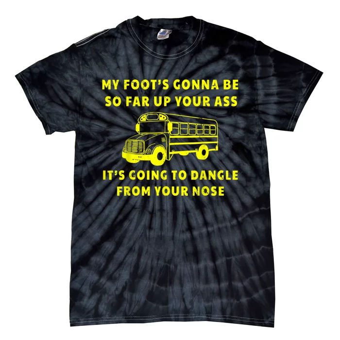 My Foot's Gonna Be So Far Up Your Ass Angry Bus Driver Retro Tie-Dye T-Shirt