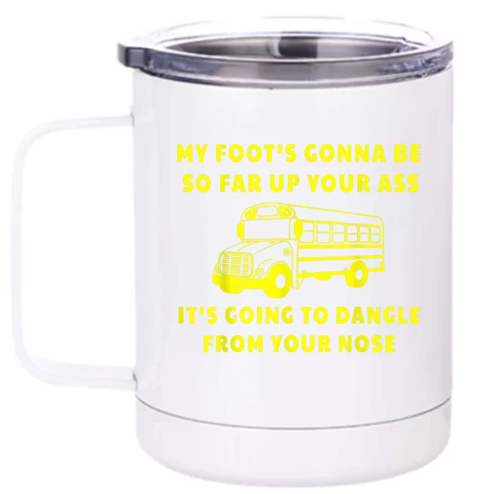 My Foot's Gonna Be So Far Up Your Ass Angry Bus Driver Retro Front & Back 12oz Stainless Steel Tumbler Cup