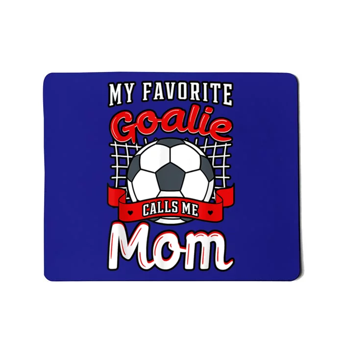 My Favorite Goalie Calls Me Mom Soccer Player Mother's Day Funny Gift Mousepad