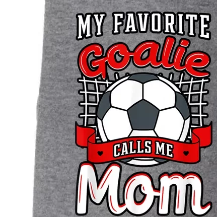 My Favorite Goalie Calls Me Mom Soccer Player Mother's Day Funny Gift Doggie 3-End Fleece Hoodie