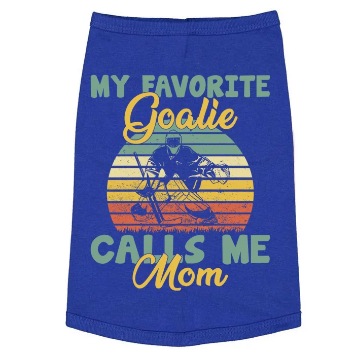 My Favorite Goalie Calls Me Mom Winter Sports Ice Hockey Mom Cool Gift Doggie Tank