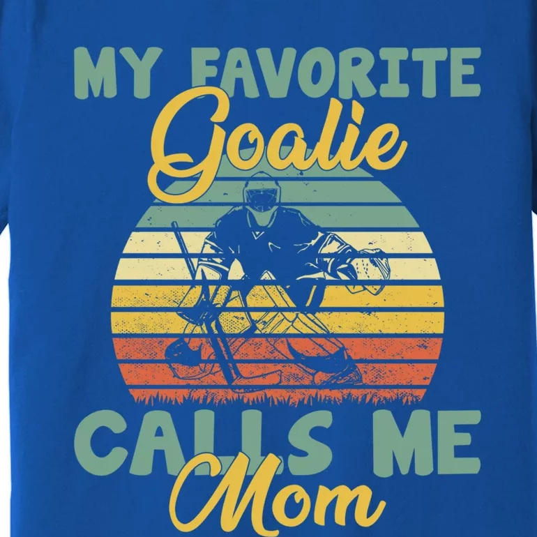 My Favorite Goalie Calls Me Mom Winter Sports Ice Hockey Mom Cool Gift Premium T-Shirt