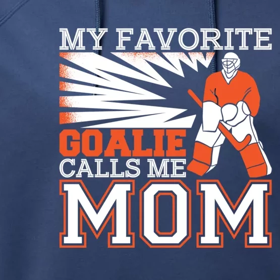 My Favorite Goalie Calls Me Mom Ice Hockey Player Mom Gift Performance Fleece Hoodie