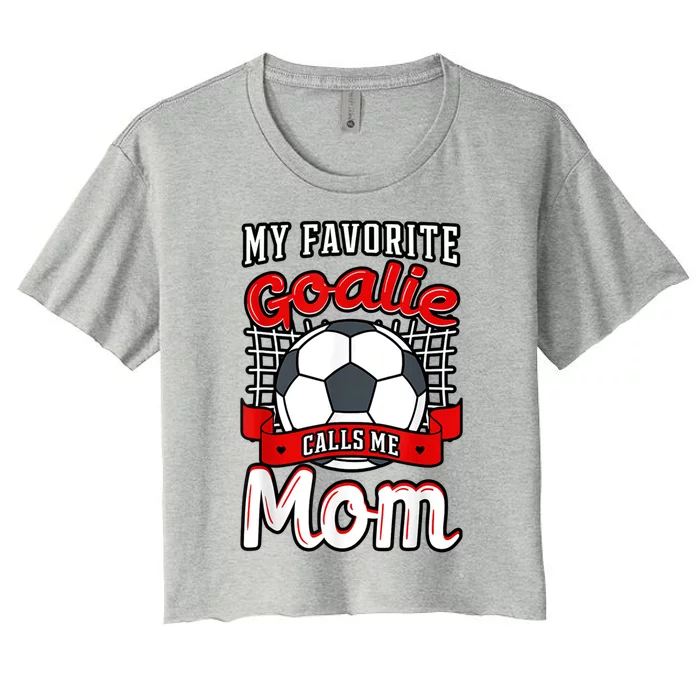 My Favorite Goalie Calls Me Mom Soccer Player Mother's Day Cool Gift Women's Crop Top Tee