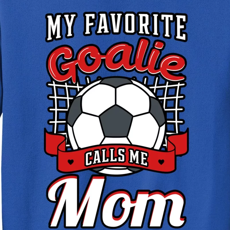 My Favorite Goalie Calls Me Mom Soccer Player Mother's Day Gift Tall Sweatshirt