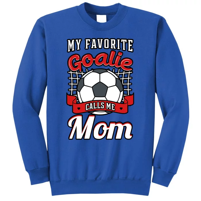 My Favorite Goalie Calls Me Mom Soccer Player Mother's Day Gift Tall Sweatshirt