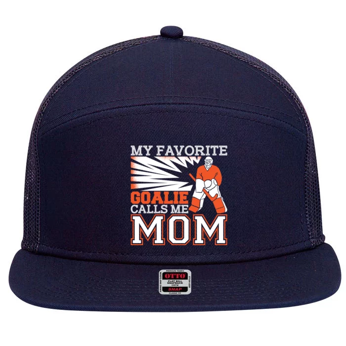 My Favorite Goalie Calls Me Mom Ice Hockey Player Mom Meaningful Gift 7 Panel Mesh Trucker Snapback Hat