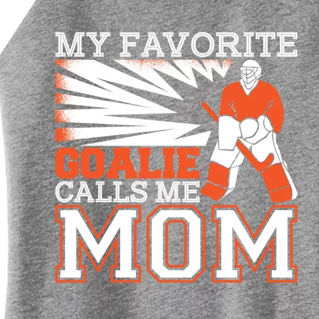 My Favorite Goalie Calls Me Mom Ice Hockey Player Mom Meaningful Gift Women’s Perfect Tri Rocker Tank