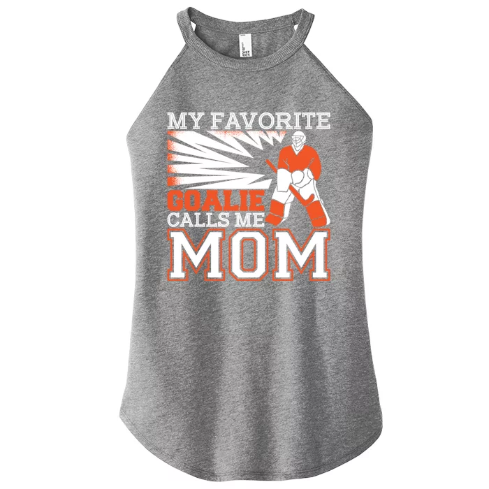 My Favorite Goalie Calls Me Mom Ice Hockey Player Mom Meaningful Gift Women’s Perfect Tri Rocker Tank