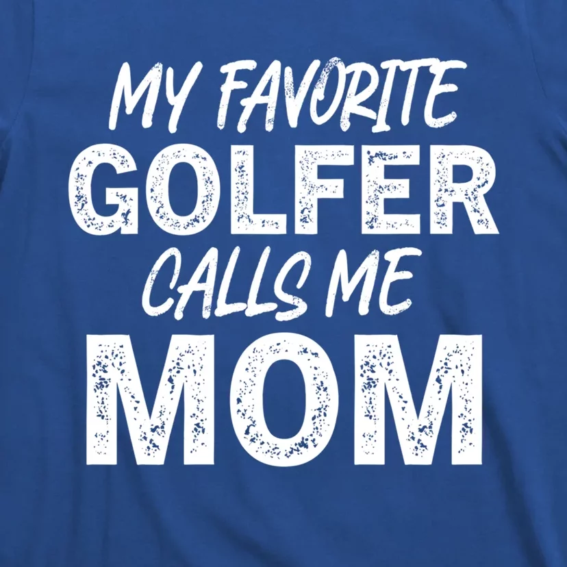 My Favorite Golfer Calls Me Mom Funny Golfing Mother Golf Gift T-Shirt