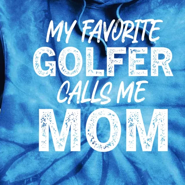 My Favorite Golfer Calls Me Mom Funny Golfing Mother Golf Gift Tie Dye Hoodie