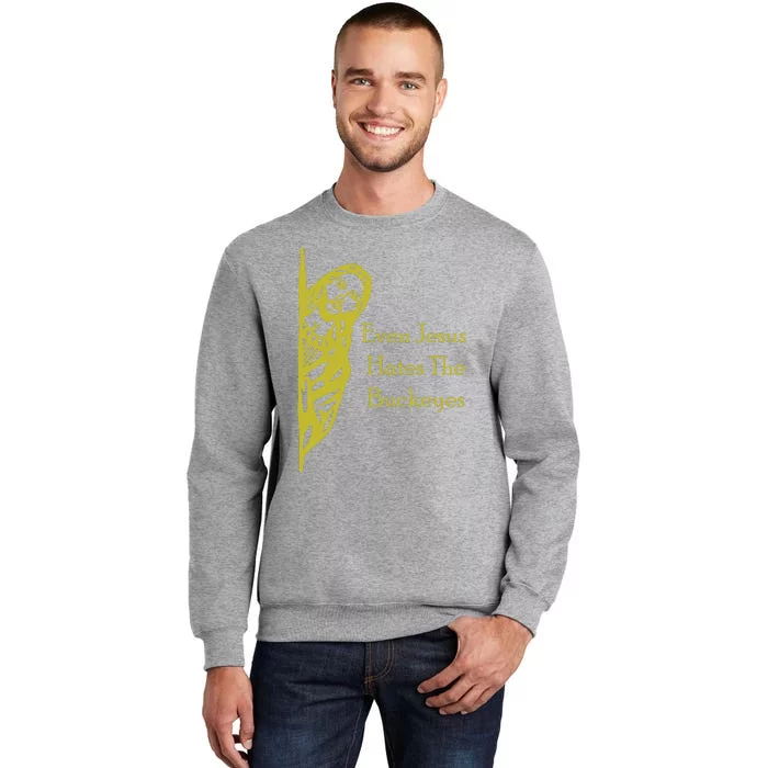 Michigan Fan Gear Even Jesus Hates Thebuckeyes Tall Sweatshirt