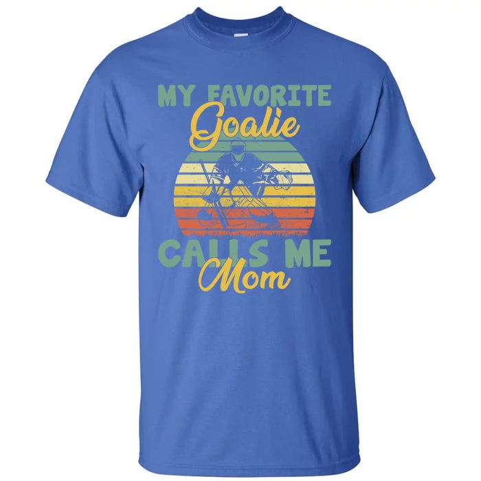 My Favorite Goalie Calls Me Mom Winter Sports Ice Hockey Mom Funny Gift Tall T-Shirt