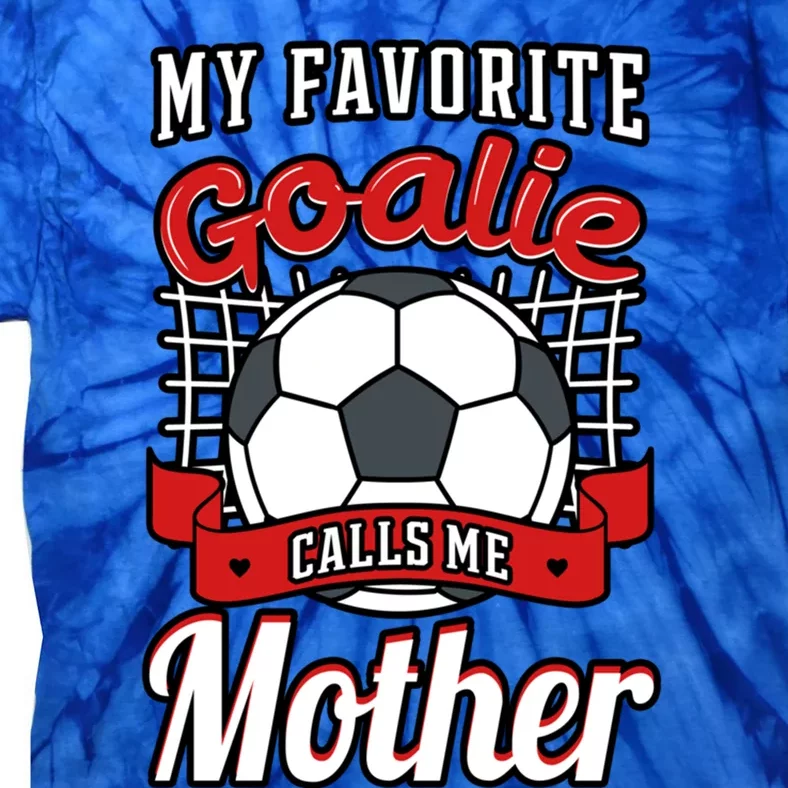 My Favorite Goalie Calls Me Mother Soccer Player Mom Mommy Funny Gift Tie-Dye T-Shirt