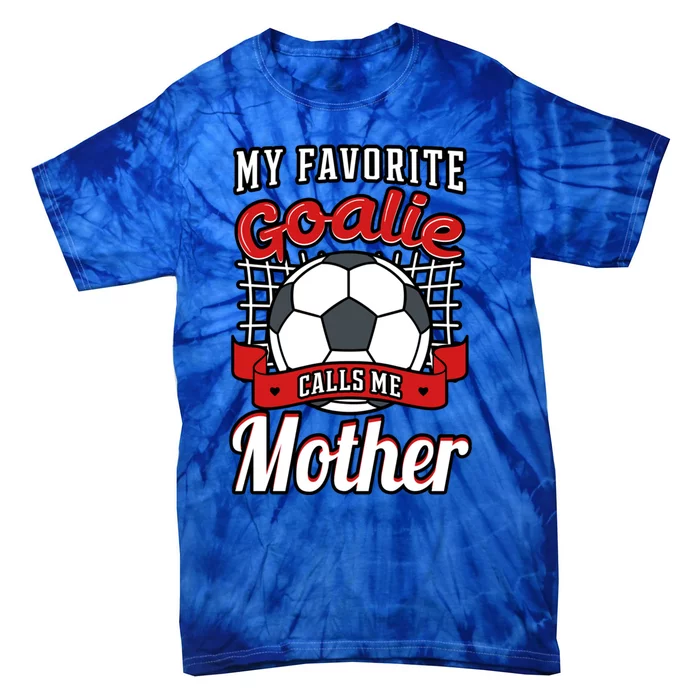 My Favorite Goalie Calls Me Mother Soccer Player Mom Mommy Funny Gift Tie-Dye T-Shirt