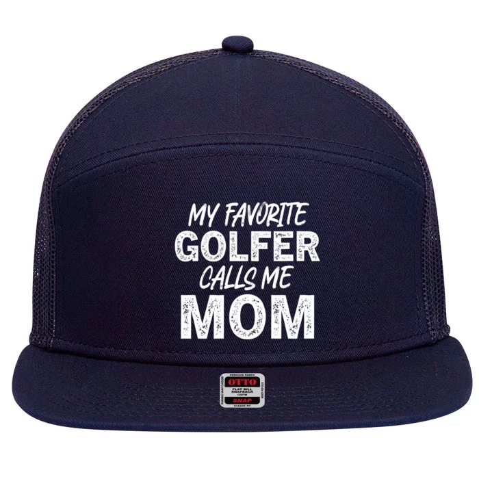 My Favorite Golfer Calls Me Mom Funny Golfing Mother Golf Gift 7 Panel Mesh Trucker Snapback Hat