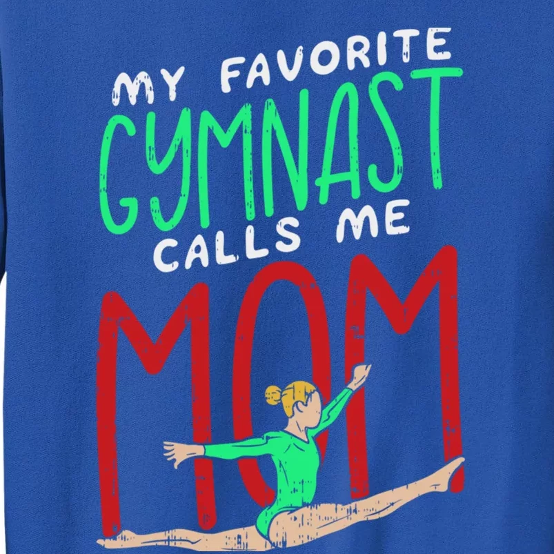 My Favorite Gymnast Calls Me Mom Proud Mum Gymnastics Mom Meaningful Gift Tall Sweatshirt