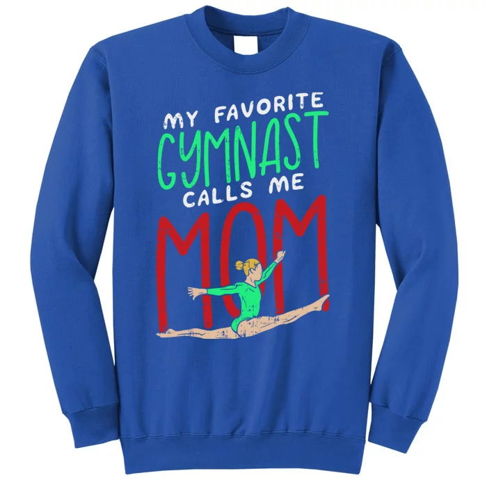 My Favorite Gymnast Calls Me Mom Proud Mum Gymnastics Mom Meaningful Gift Tall Sweatshirt