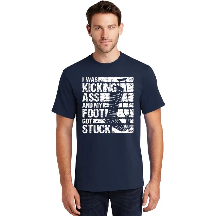 My Foot Got Stuck Broken Leg Cast Bone Injury Recovery Tall T-Shirt