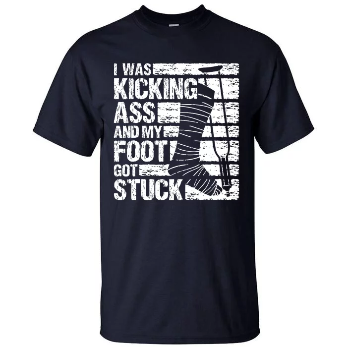 My Foot Got Stuck Broken Leg Cast Bone Injury Recovery Tall T-Shirt