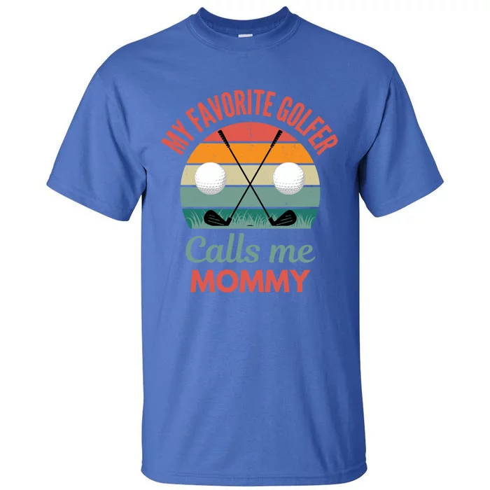 My Favorite Golfer Calls Me Mommy Funny Supporting Golf Mom Gift Tall T-Shirt