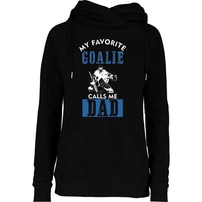 My Favorite Goalie Calls Me Dad Ice Hockey Dad Womens Funnel Neck Pullover Hood