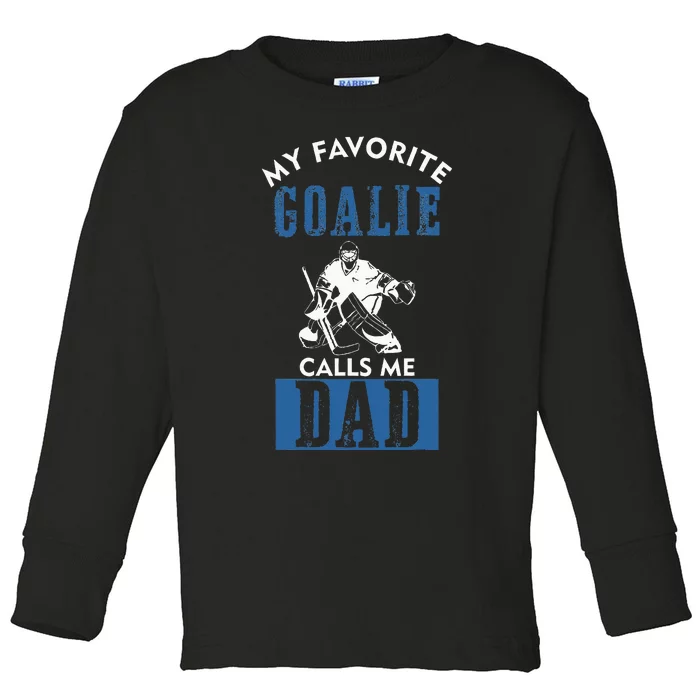 My Favorite Goalie Calls Me Dad Ice Hockey Dad Toddler Long Sleeve Shirt