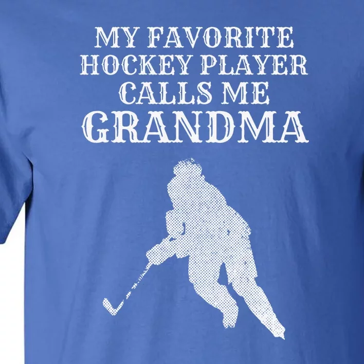 My Favorite Hockey Player Calls Me Grandma Puck Ice Tall T-Shirt