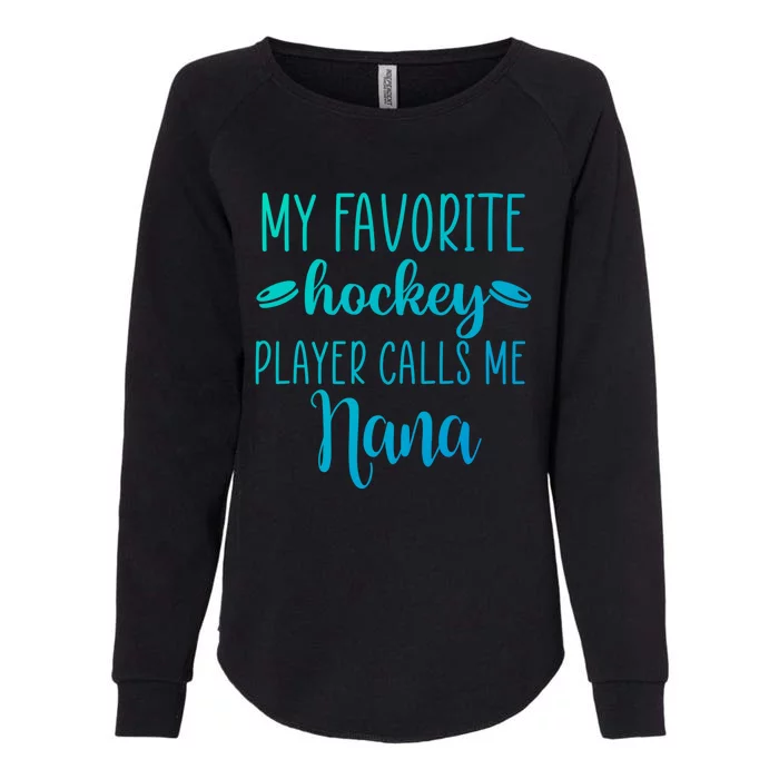 My Favorite Hockey Player Calls Me Nana Gift Womens California Wash Sweatshirt