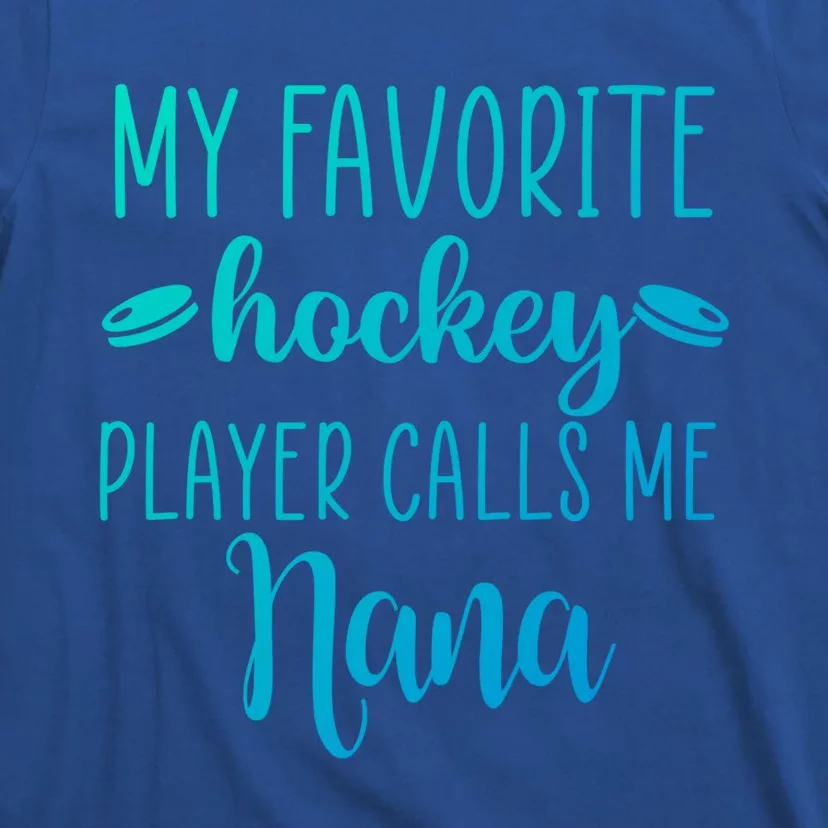 My Favorite Hockey Player Calls Me Nana Gift T-Shirt