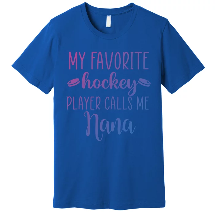 My Favorite Hockey Player Calls Me Nana Gift Premium T-Shirt