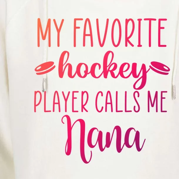 My Favorite Hockey Player Calls Me Nana Gift Womens Funnel Neck Pullover Hood