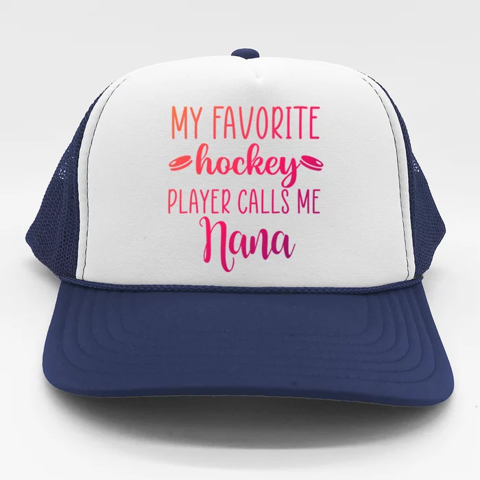 My Favorite Hockey Player Calls Me Nana Gift Trucker Hat