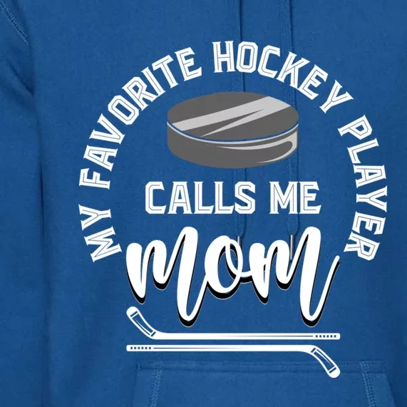 My Favorite Hockey Player Calls Me Mom Sport Goalie Hockey Funny Gift Premium Hoodie