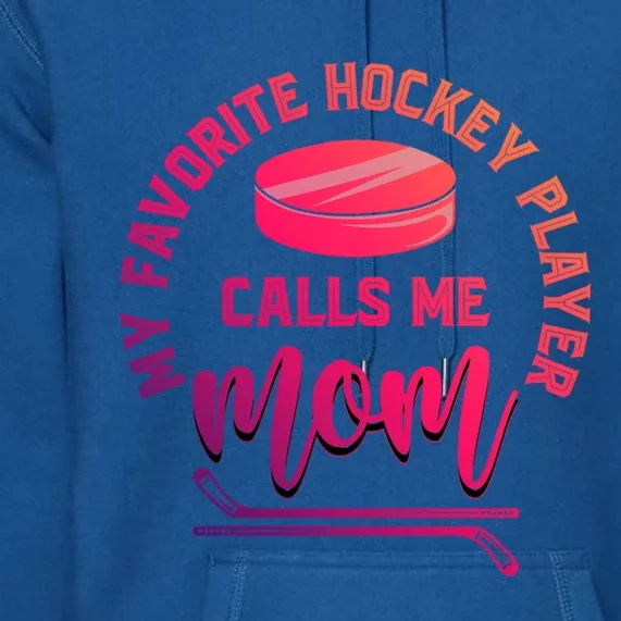 My Favorite Hockey Player Calls Me Mom Sport Goalie Hockey Gift Premium Hoodie