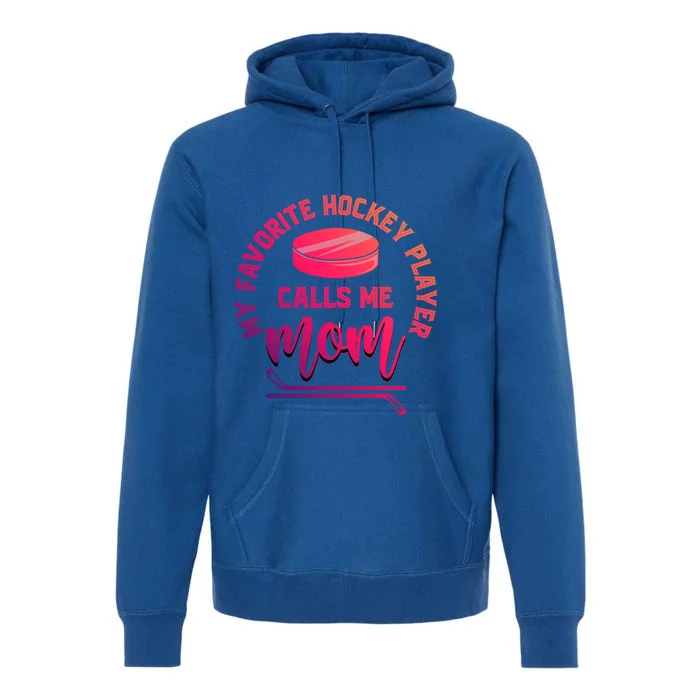 My Favorite Hockey Player Calls Me Mom Sport Goalie Hockey Gift Premium Hoodie