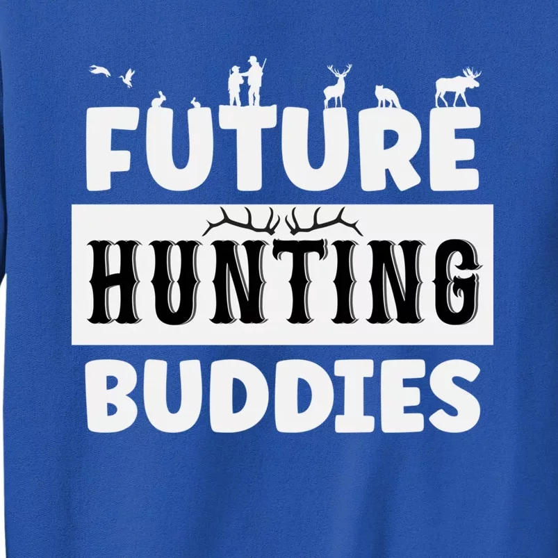 Matching Future Hunting Buddies Great Gift Tall Sweatshirt