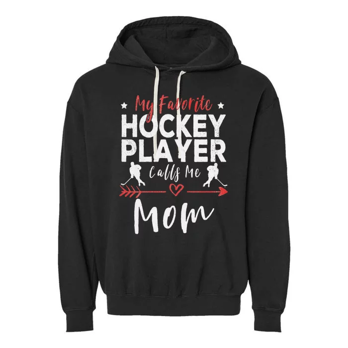 My Favorite Hockey Player Calls Me Mom Hockey Player Mom Garment-Dyed Fleece Hoodie