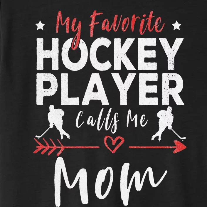 My Favorite Hockey Player Calls Me Mom Hockey Player Mom ChromaSoft Performance T-Shirt