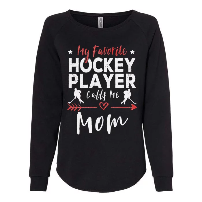 My Favorite Hockey Player Calls Me Mom Hockey Player Mom Womens California Wash Sweatshirt