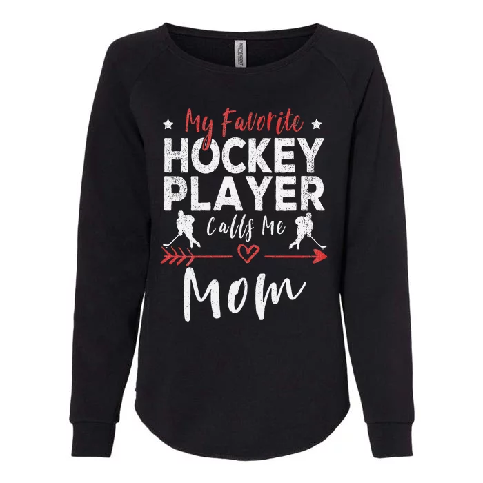 My Favorite Hockey Player Calls Me Mom Hockey Womens California Wash Sweatshirt