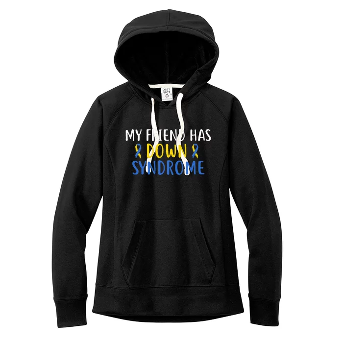 My Friend Has Down Syndrome World Syndrome Awareness Day Women's Fleece Hoodie